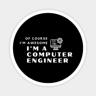 Of Course I'm Awesome, I'm A Computer Engineer Magnet